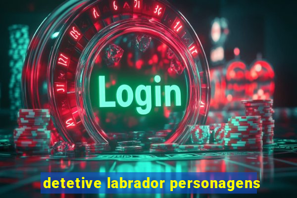 detetive labrador personagens